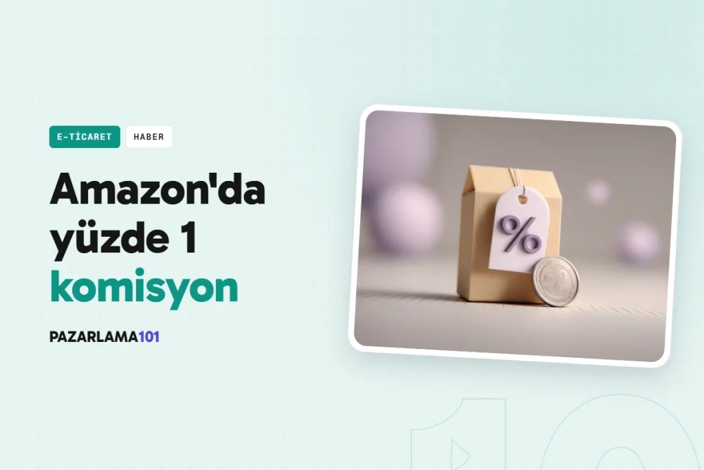 Amazon Türkiye yeni satıcılar için komisyonu yüzde 1'e indirdi (pazarlama101 kapak görseli)