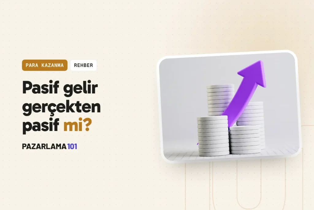Pasif gelir gerçekten pasif mi? (pazarlama101 kapak görseli)