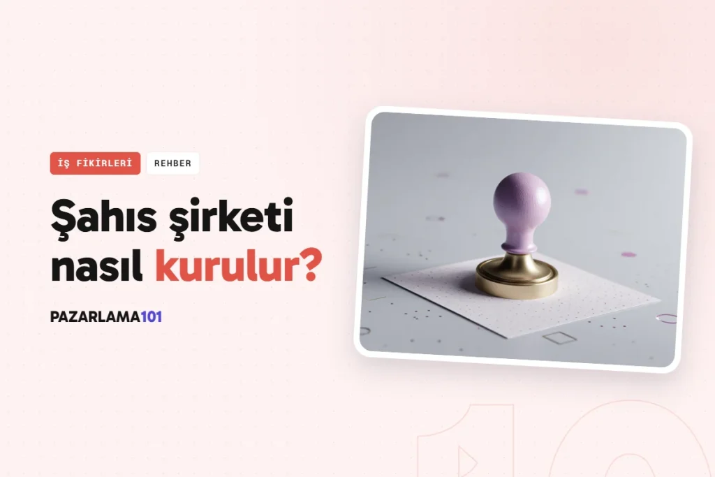 Şahıs Şirketi Nasıl Kurulur? e-Devlet Adımlarıyla (pazarlama101 kapak görseli)